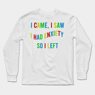 i came i saw i had anxiety so i left Colourful Long Sleeve T-Shirt